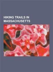 Hiking Trails in Massachusetts Appalachian Trail, Bay Circuit Trail, Canalside Rail Trail, Commonwealth Connections, Eastern Continental Trail, Emera,1230571787,9781230571782