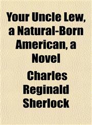 Your Uncle Lew, a Natural-Born American, a Novel,1152145991,9781152145993