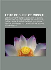 Lists of ships of Russia List of ships of the line of Russia, List of Russian sail frigates, List of cruisers of the Russian Navy,1155888111,9781155888118