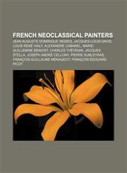 French neoclassical painters Jean Auguste Dominique Ingres, Jacques-Louis David, Louis René Vialy, Alexandre Cabanel, Marie-Guillemine Benoist,1155196686,9781155196688