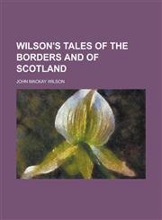Wilson's Tales of the Borders and of Scotland,1154970477,9781154970470