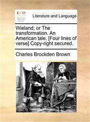 Wieland; or The transformation. An American tale. [Four lines of verse] Copy-right secured.,1140880187,9781140880189