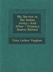 My Service in the Indian Army--And After - Primary Source Edition,1294892460,9781294892465