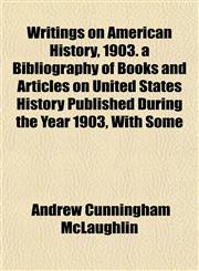 Writings on American History, 1903. a Bibliography of Books and Articles on United States History Published During the Year 1903, With Some,1152142593,9781152142596