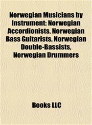 Norwegian Musicians by Instrument Norwegian Accordionists, Norwegian Bass Guitarists, Norwegian Double-Bassists, Norwegian Drummers,1157894194,9781157894193