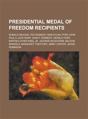 Presidential Medal of Freedom Recipients Ronald Reagan, Ted Kennedy, Bob Dylan, Pope John Paul II, Jack Kemp, John F. Kennedy, Gerald Ford, Martin Lu,1230695761,9781230695761