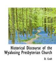 Historical Discourse of the Wyalusing Presbyterian Church,1115437437,9781115437431