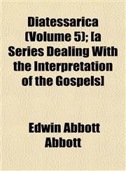 Diatessarica (Volume 5); [a Series Dealing With the Interpretation of the Gospels],1152755358,9781152755352