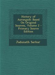 History of Aurangzib Based on Original Sources, Volume 2 - Primary Source Edition,1294788817,9781294788812