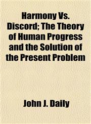 Harmony Vs. Discord; The Theory of Human Progress and the Solution of the Present Problem,1152938398,9781152938397
