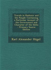 Travels in Kashmir and the Panjab Containing a Particular Account of the Government and Character of the Sikhs - Primary Source Edition,1293599271,9781293599273