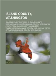 Island County, Washington Buildings and structures in Island County, Washington, Education in Island County, Washington, People from Island County, Washington, Transportation in Island County, Washington,1156508274,9781156508275