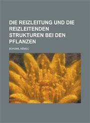 Die Reizleitung Und Die Reizleitenden Strukturen Bei Den Pflanzen,1234305976,9781234305970