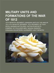 Military units and formations of the War of 1812 15th Infantry Regiment, Canadian units of the War of 1812, 6th Infantry Regiment,115556443X,9781155564432