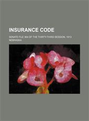 Insurance code; Senate file 364 of the Thirty-third session, 1913,1151475203,9781151475206
