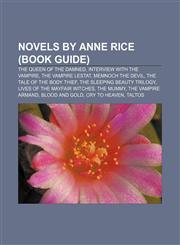 Novels by Anne Rice (Book Guide) The Queen of the Damned, Interview with the Vampire, The Vampire Lestat, Memnoch the Devil,1156855268,9781156855263