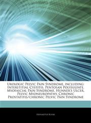 Articles On Urologic Pelvic Pain Syndrome, including Interstitial Cystitis, Pentosan Polysulfate, Myofascial Pain Syndrome, Hunner's Ulcer, Pelvic Myoneuropathy, Chronic Prostatitis/chronic Pelvic Pain Syndrome,124341880X,9781243418807