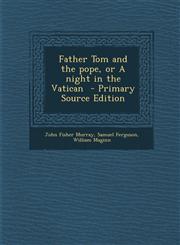 Father Tom and the Pope, or a Night in the Vatican - Primary Source Edition,1289629803,9781289629809
