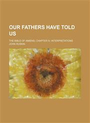 Our fathers have told us; the Bible of Amiens chapter IV, Interpretations,1458837599,9781458837592