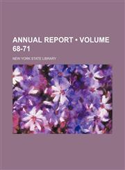Annual Report (Volume 68-71),1235291847,9781235291845