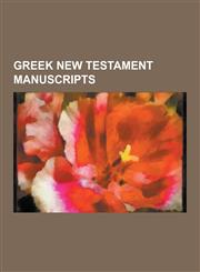 Greek New Testament Manuscripts Biblical Manuscripts in the Freer Collection, Categories of New Testament Manuscripts, Center for the Study of New Te,1230595082,9781230595085