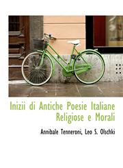 Inizii di Antiche Poesie Italiane Religiose e Morali,114058703X,9781140587033