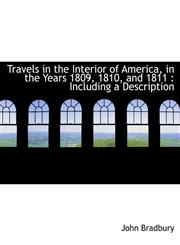 Travels in the Interior of America, in the Years 1809, 1810, and 1811 Including a Description,1116630052,9781116630053
