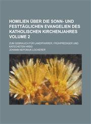 Homilien über die sonn- und festtäglichen Evangelien des katholischen Kirchenjahres; Zum Gebrauch für Landpfarrer, Frühprediger und Katecheten hrsg Volume 2,1230130276,9781230130279