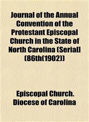 Journal of the Annual Convention of the Protestant Episcopal Church in the State of North Carolina (Serial] (86th(1902)),1152977911,9781152977914