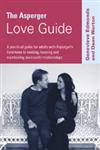 The Asperger Love Guide A Practical Guide for Adults with Asperger's Syndrome to Seeking, Establishing and Maintaining Successful Relationship,141291910X,9781412919104