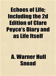 Echoes of Life; Including the 2d Edition of Clare Peyce's Diary and as Life Itself,1152519085,9781152519084