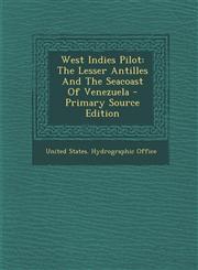 West Indies Pilot The Lesser Antilles And The Seacoast Of Venezuela - Primary Source Edition,1294930907,9781294930907