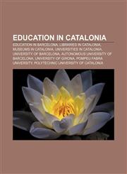 Education in Catalonia Education in Barcelona, Libraries in Catalonia, Museums in Catalonia, Universities in Catalonia,1157450105,9781157450108