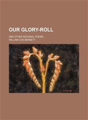 Our Glory-Roll; And Other National Poems,1458837947,9781458837943