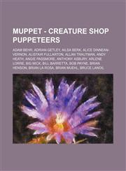 Muppet - Creature Shop Puppeteers Adam Behr, Adrian Getley, Ailsa Berk, Alice Dinnean-Vernon, Alistair Fullarton, Allan Trautman, Andy Heath, Angie Passmore, Anthony Asbury, Arlene Lorre, Big Mick, Bill Barretta, Bob Payne, Brian Henson, Brian La Rosa, B,1234741989,9781234741983