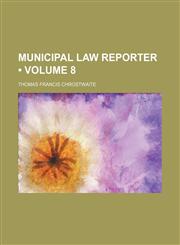Municipal Law Reporter (Volume 8),1155120558,9781155120553