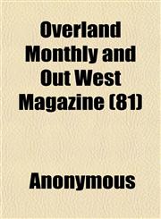 Overland Monthly and Out West Magazine (81),1152031694,9781152031692