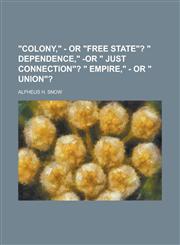 Colony, - Or Free State?,1151731757,9781151731753