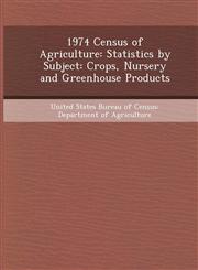 1974 Census of Agriculture Statistics by Subject: Crops, Nursery and Greenhouse Products,1248967607,9781248967607
