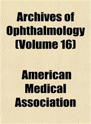 Archives of Ophthalmology (Volume 16),115324957X,9781153249577