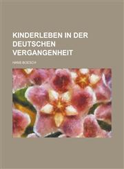 Kinderleben in Der Deutschen Vergangenheit,1153559781,9781153559782