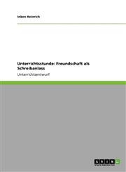 Unterrichtsstunde Freundschaft ALS Schreibanlass,3638949427,9783638949422