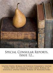 Special Consular Reports, Issue 12...,1278073302,9781278073309