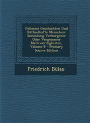 Geheime Geschichten Und Rathselhafte Menschen Sammlung Verborgener Oder Vergessener Merkwurdigkeiten, Volume 9 - Primary Source Edition,1287440622,9781287440628