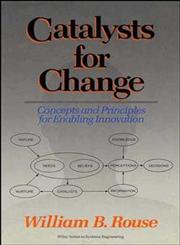 Catalysts for Change Concepts and Principles for Enabling Innovation,0471591963,9780471591962