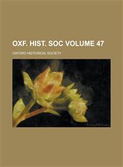 Oxf. Hist. Soc Volume 47,1150062312,9781150062315