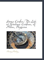 Jerome Cardan The Life of Girolamo Cardano, of Milan, Physician,1103700456,9781103700455