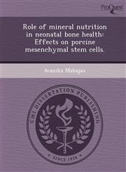 Role of mineral nutrition in neonatal bone health Effects on porcine mesenchymal stem cells.,1243712139,9781243712134