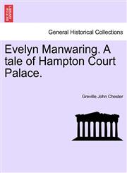 Evelyn Manwaring. A tale of Hampton Court Palace.,1241230102,9781241230104