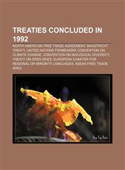 Treaties concluded in 1992 North American Free Trade Agreement, Maastricht Treaty, United Nations Framework Convention on Climate Change,1155291360,9781155291369